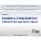 Ambulatory & Outpatient Care:  A Market-Driven Approach for Success